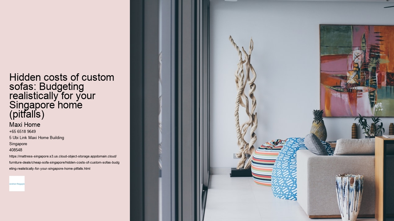 Hidden costs of custom sofas: Budgeting realistically for your Singapore home (pitfalls)