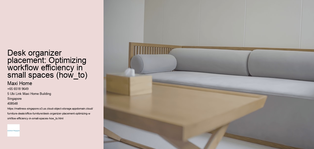 Desk organizer placement: Optimizing workflow efficiency in small spaces (how_to)