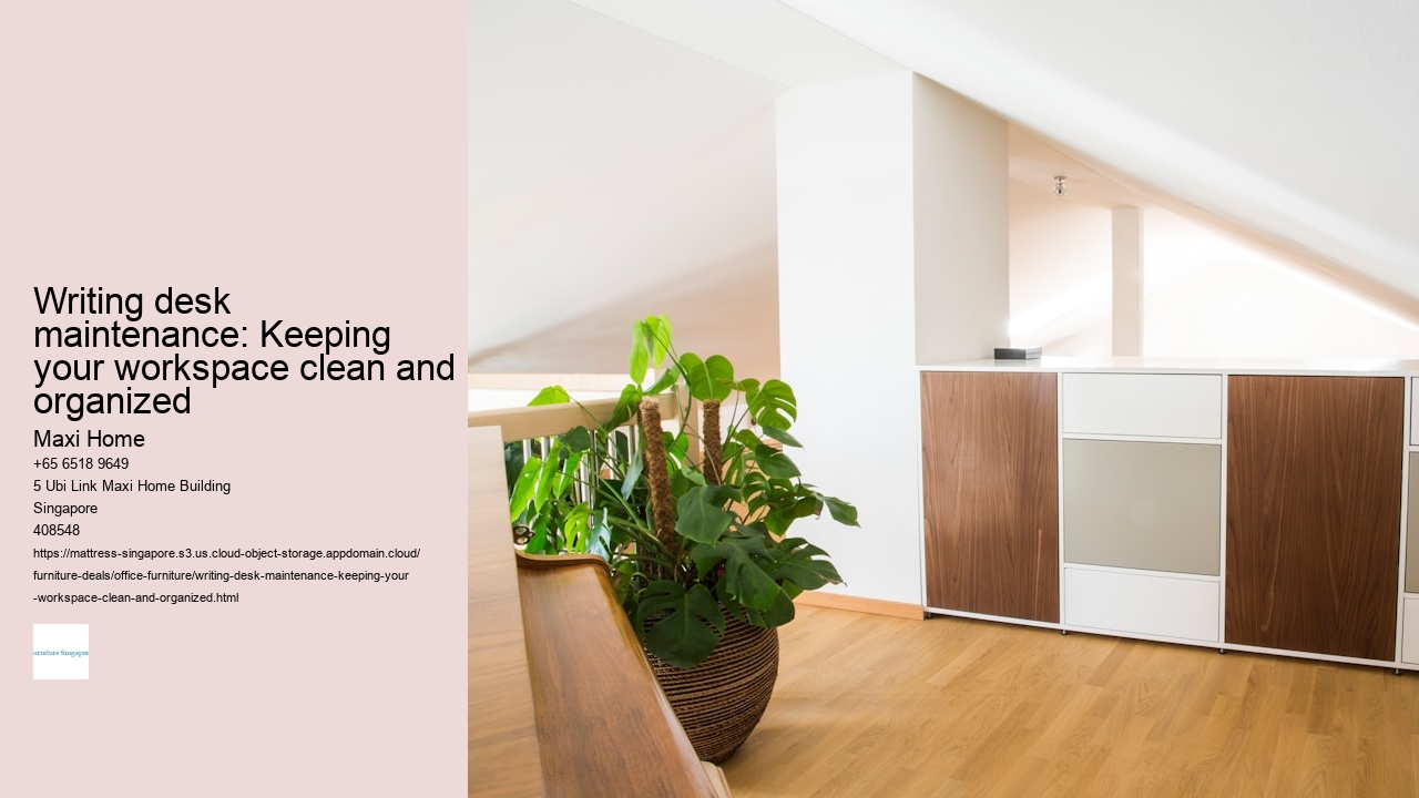 Writing desk maintenance: Keeping your workspace clean and organized