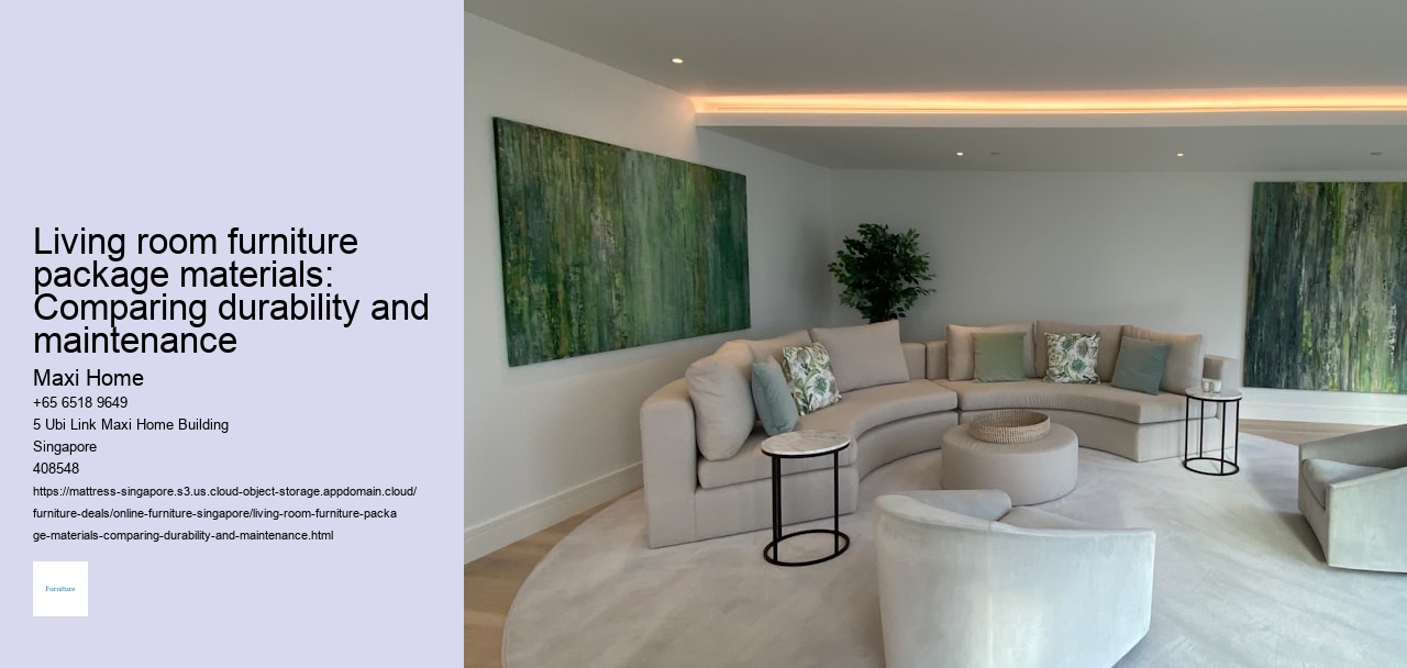 Living room furniture package materials: Comparing durability and maintenance