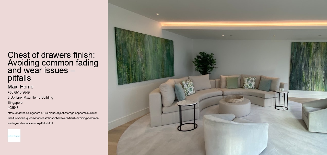 Chest of drawers finish: Avoiding common fading and wear issues – pitfalls