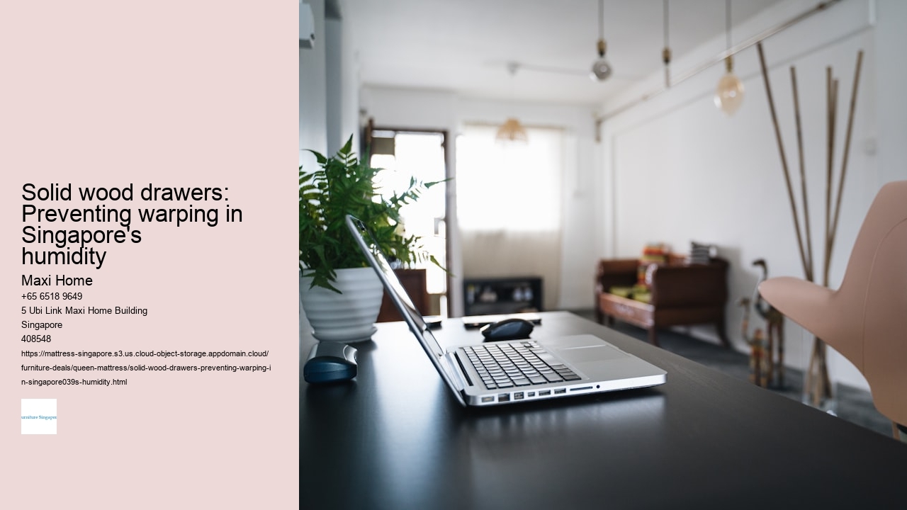 Solid wood drawers: Preventing warping in Singapore's humidity