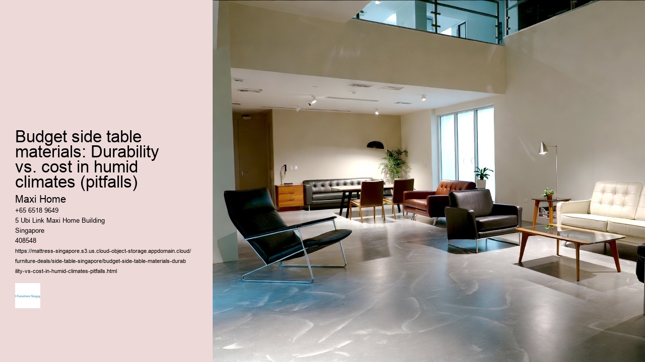 Budget side table materials: Durability vs. cost in humid climates (pitfalls)