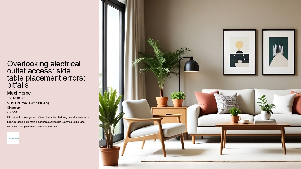 Overlooking electrical outlet access: side table placement errors: pitfalls